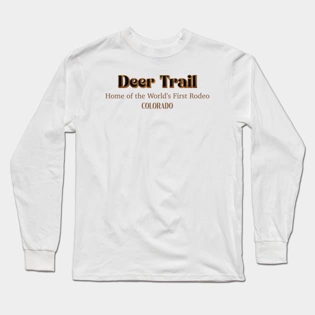 Deer Trail Home Of The World's First Rodeo Long Sleeve T-Shirt by PowelCastStudio